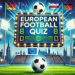 European Football Quiz: Test Your Knowledge with Challenging Questions